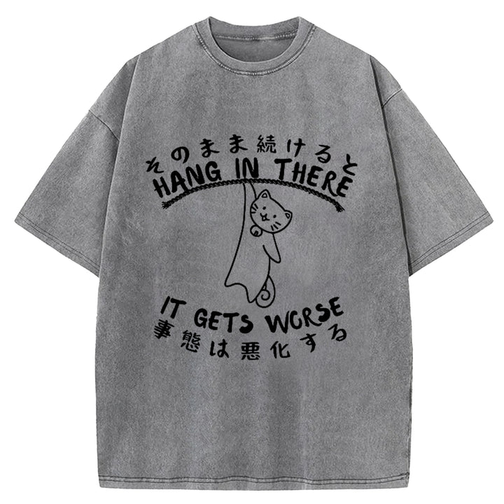 Hang In There It Gets Worse Washed Crew Neck T-Shirt