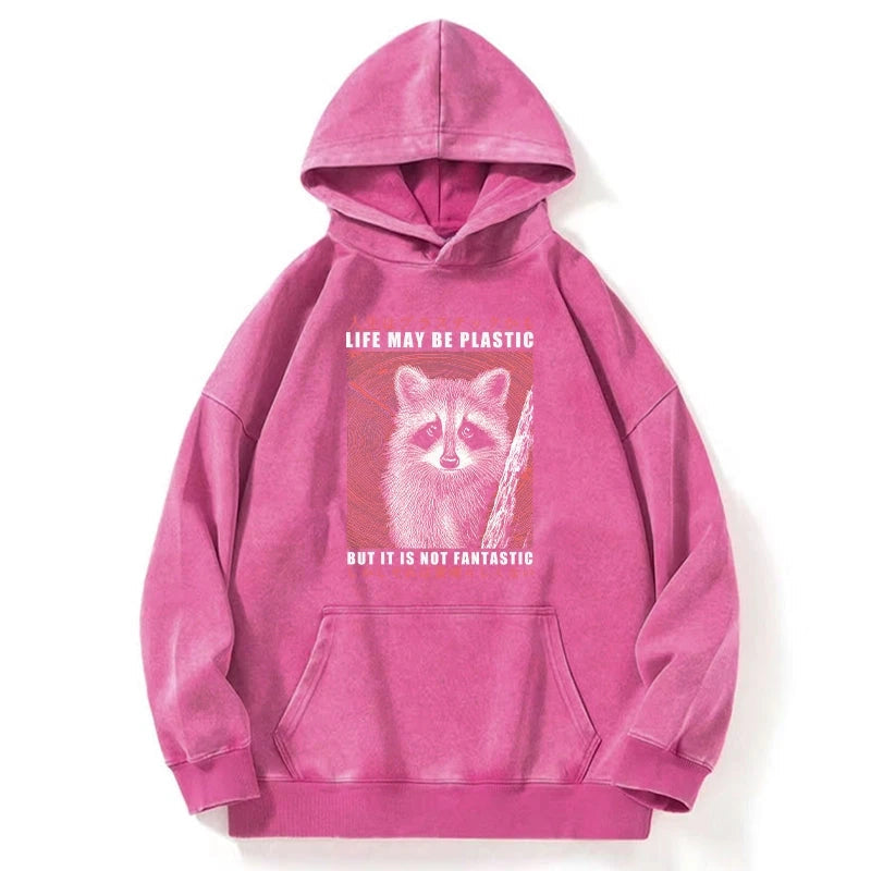 Life May Be Plastic But It Is Not Fantastic Washed Hoodie