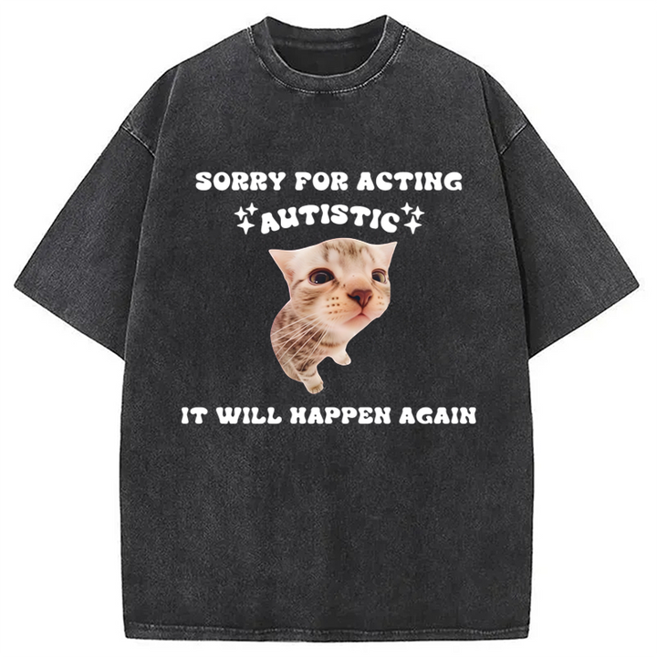 Sorry For Acting Autistic Cat Washed Crew Neck T-Shirt