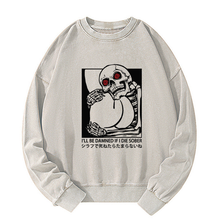 I'll Be Danned If I Die Sober Washed Sweatshirt