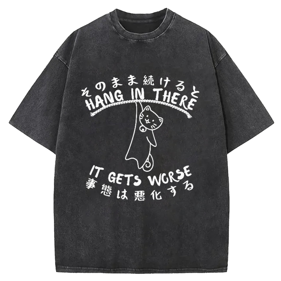 Hang In There It Gets Worse Washed Crew Neck T-Shirt