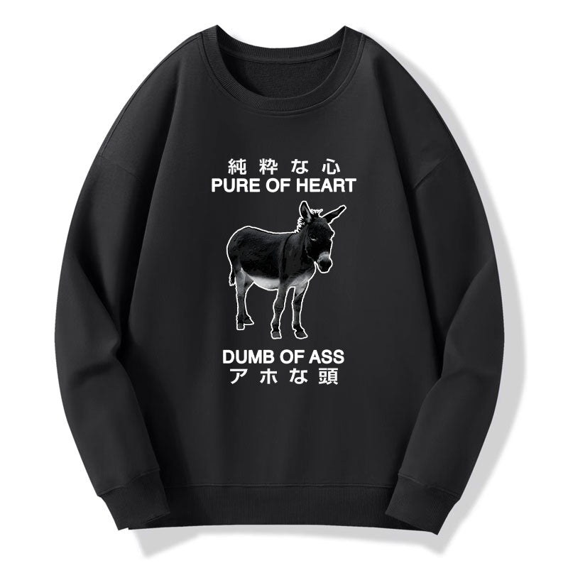 Pure Of Heart Dumb Of Ass Sweatshirt