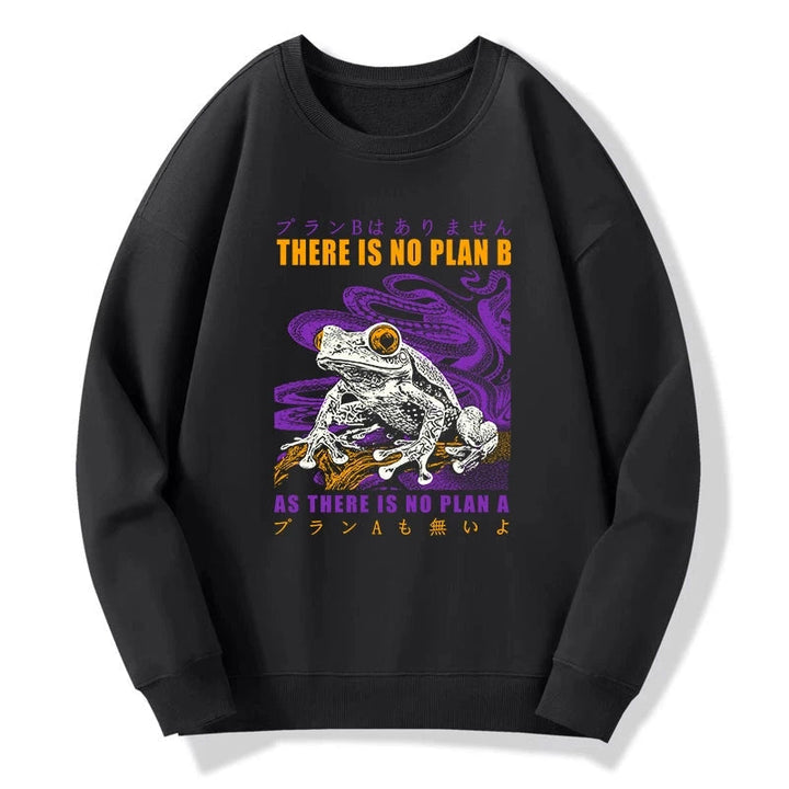 Thers Is No Plan B Frog Sweatshirt