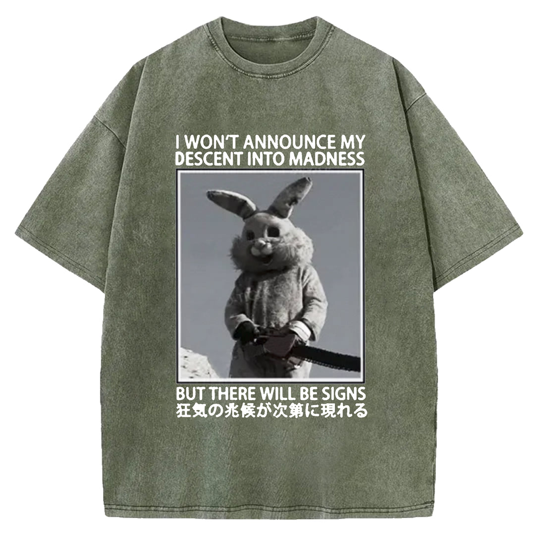 I WON'T ANNOUNCE MY DESCENT INTO MADNESS Washed Crew Neck T-shirt