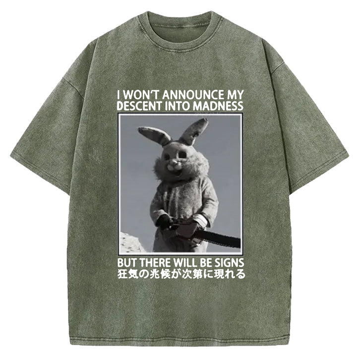 I WON'T ANNOUNCE MY DESCENT INTO MADNESS Washed Crew Neck T-shirt