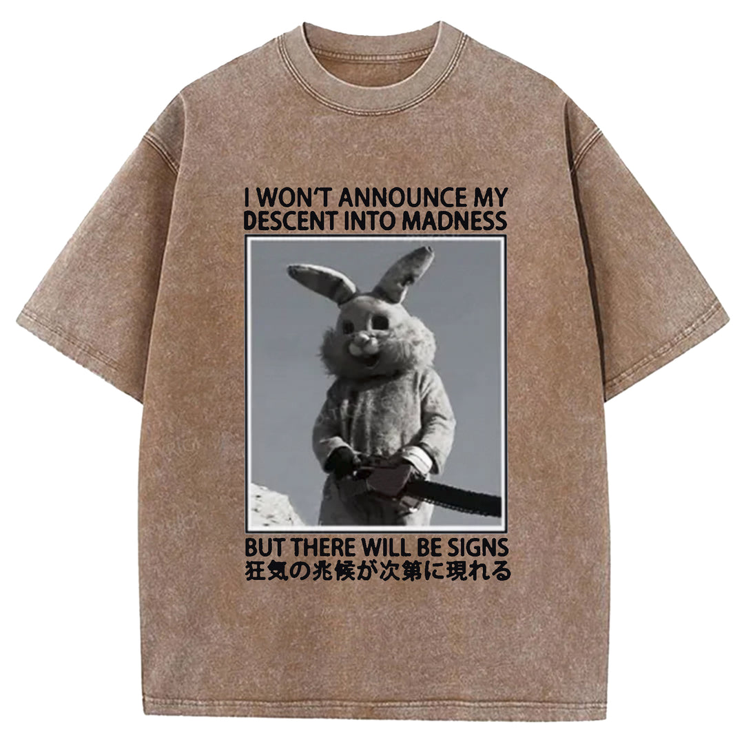 I WON'T ANNOUNCE MY DESCENT INTO MADNESS Washed Crew Neck T-shirt