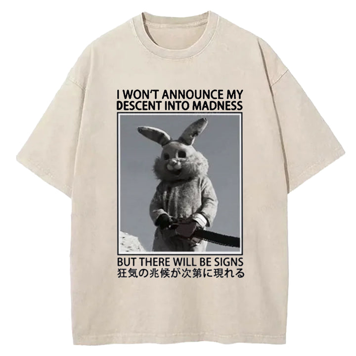 I WON'T ANNOUNCE MY DESCENT INTO MADNESS Washed Crew Neck T-shirt