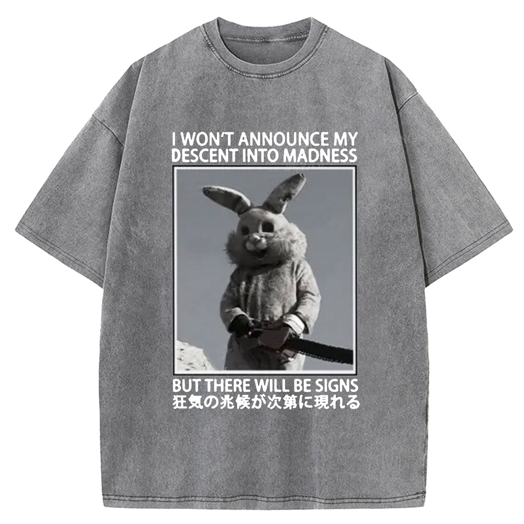 I WON'T ANNOUNCE MY DESCENT INTO MADNESS Washed Crew Neck T-shirt