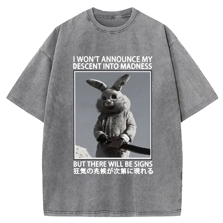 I WON'T ANNOUNCE MY DESCENT INTO MADNESS Washed Crew Neck T-shirt