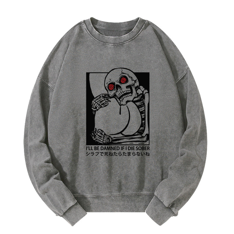 I'll Be Danned If I Die Sober Washed Sweatshirt