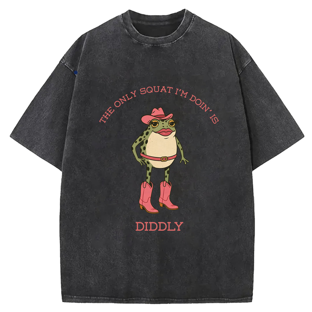 The Only Squat I'm Doin' Is Diddly Washed Crew Neck T-Shirt