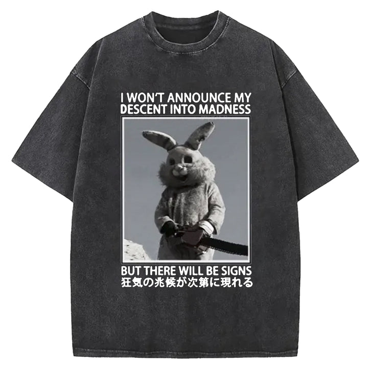 I WON'T ANNOUNCE MY DESCENT INTO MADNESS Washed Crew Neck T-shirt
