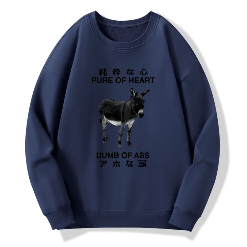 Pure Of Heart Dumb Of Ass Sweatshirt