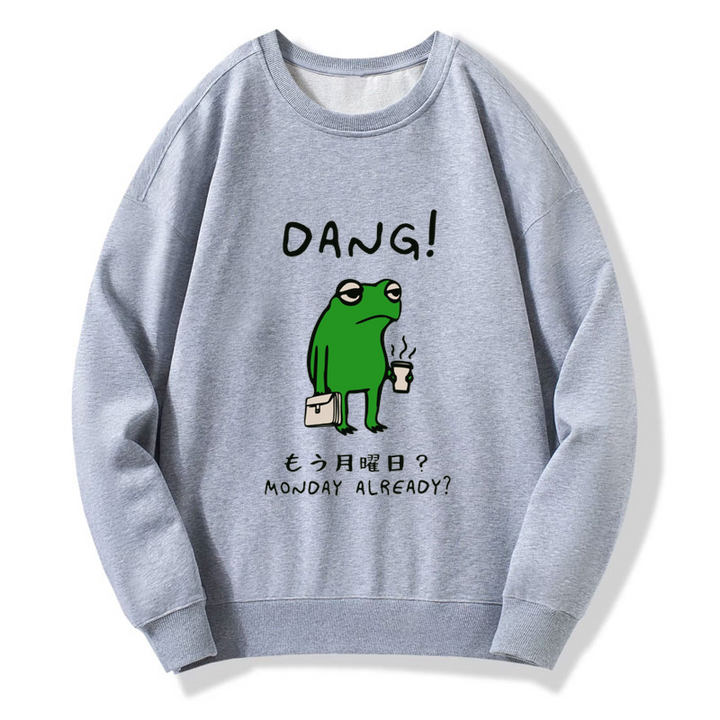 Is It Already Monday Sweatshirt
