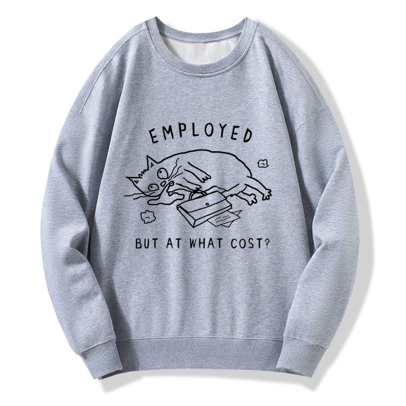 Employed But At What Cost Sweatshirt