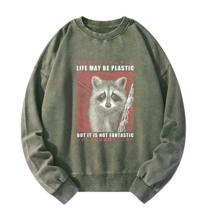 Life May Be Plastic But It Is Not Fantastic Washed Sweatshirt