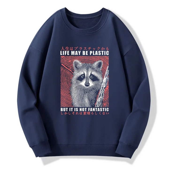 Life May Be Plastic But It Is Not Fantastic Sweatshirt