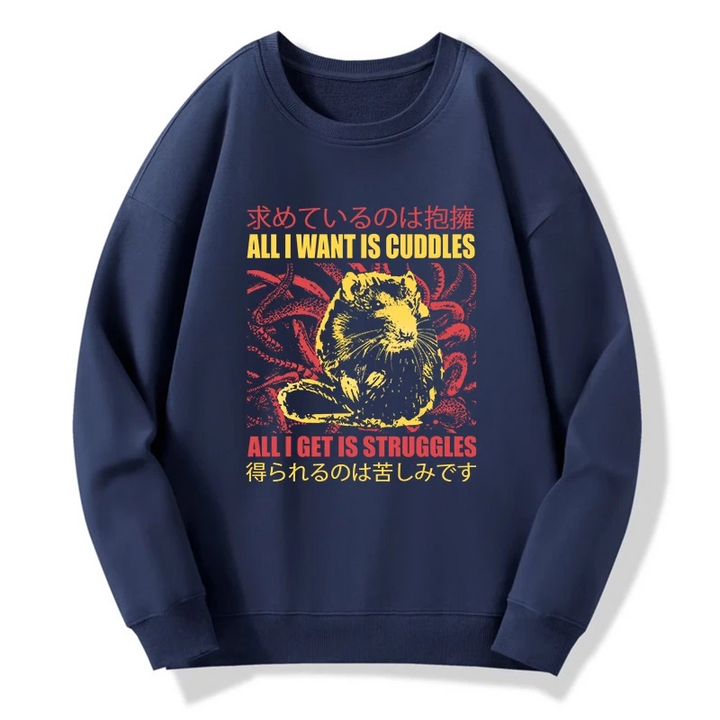 All I Want Is Cuddles Sweatshirt