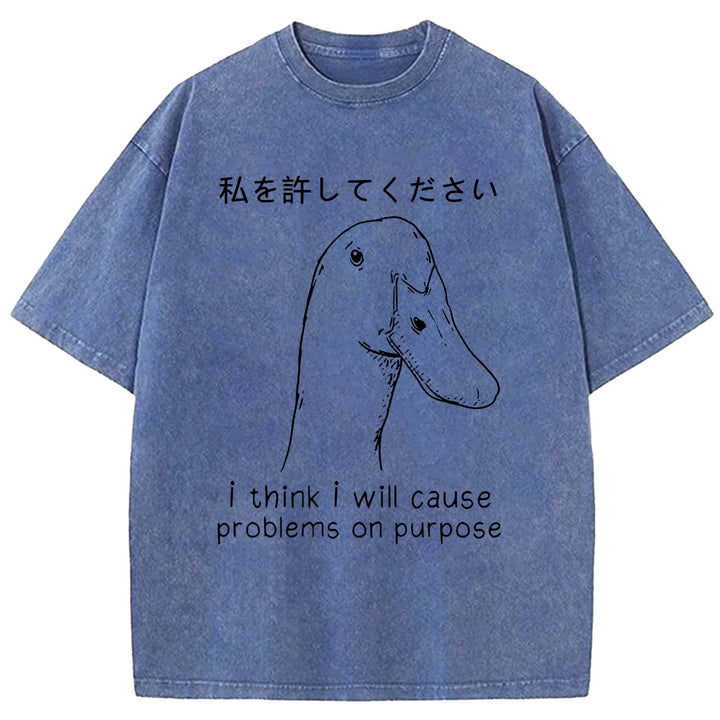 I Think I Will Cause Problems On Purpose Washed Crew Neck T-shirt