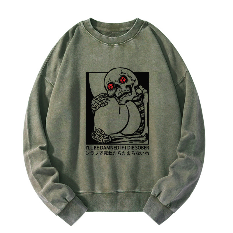 I'll Be Danned If I Die Sober Washed Sweatshirt