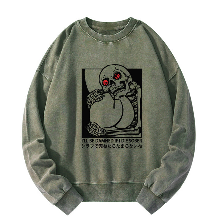I'll Be Danned If I Die Sober Washed Sweatshirt