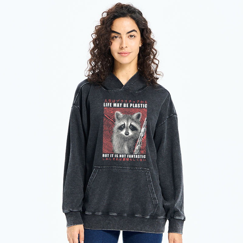 Life May Be Plastic But It Is Not Fantastic Washed Hoodie
