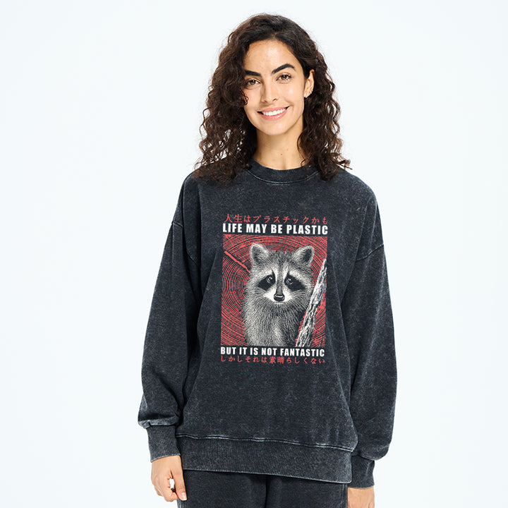 Life May Be Plastic But It Is Not Fantastic Washed Sweatshirt