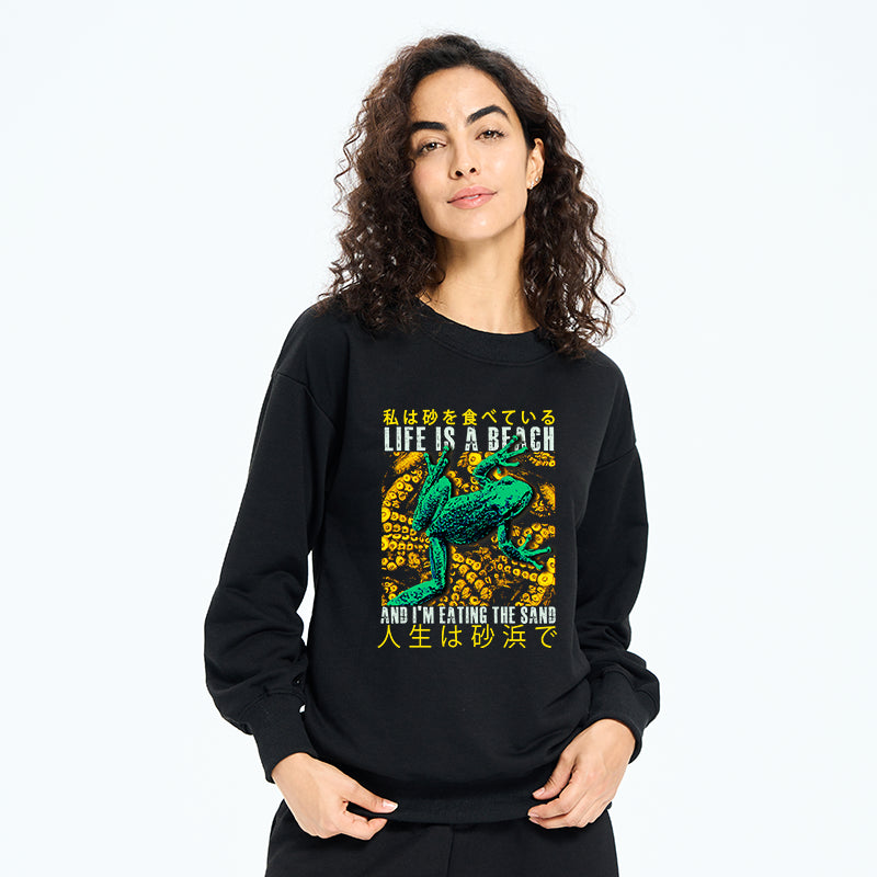 Life Is A Beach I'M Eating The Sand Sweatshirt