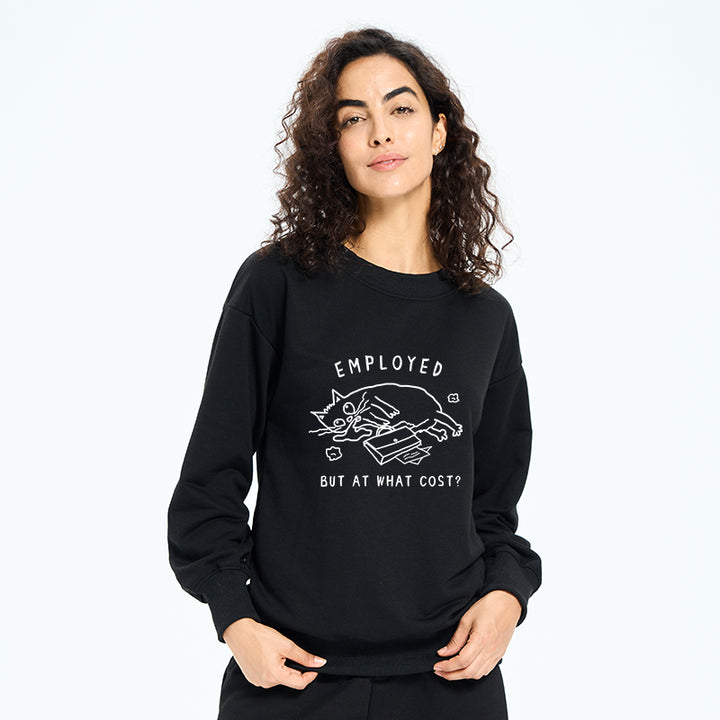 Employed But At What Cost Sweatshirt