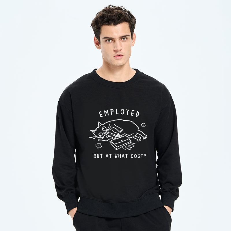Employed But At What Cost Sweatshirt