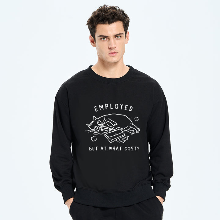Employed But At What Cost Sweatshirt