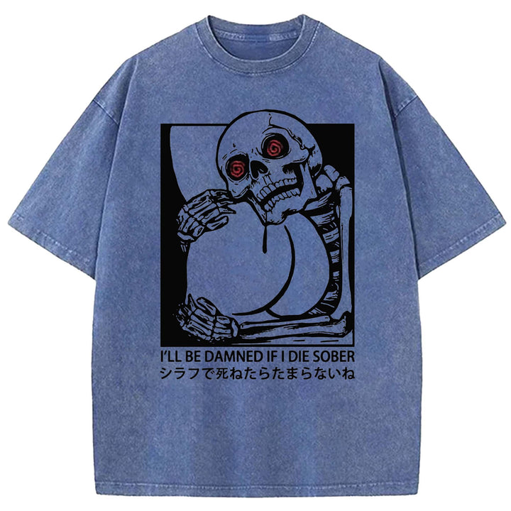 I'LL BE DAMNED IF I DIE SOBER Washed Crew Neck T-shirt