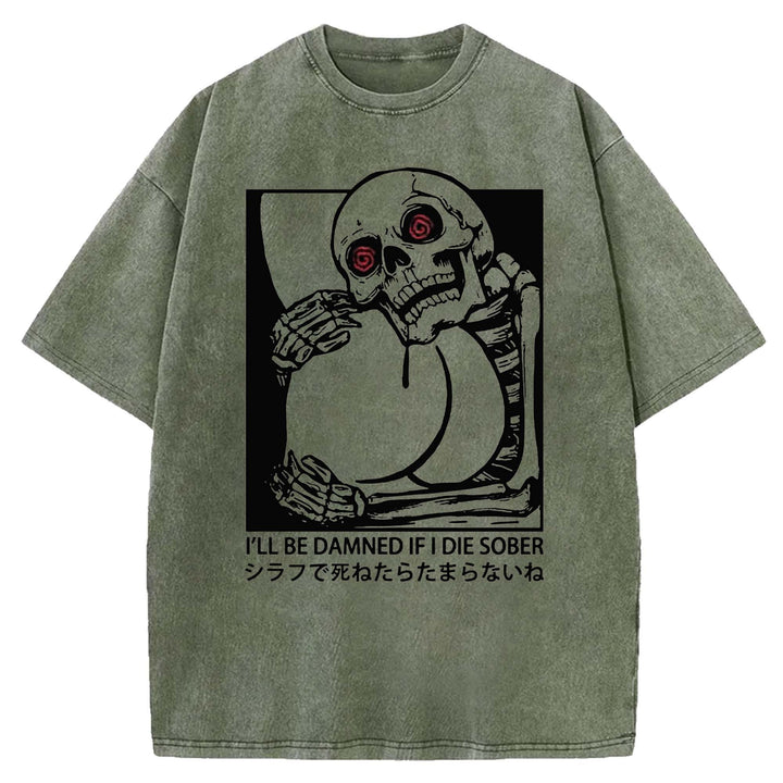 I'LL BE DAMNED IF I DIE SOBER Washed Crew Neck T-shirt