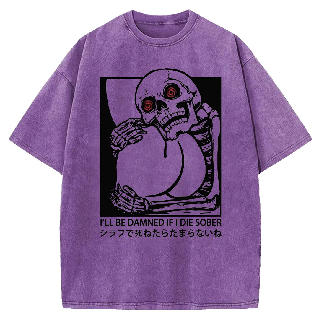 I'LL BE DAMNED IF I DIE SOBER Washed Crew Neck T-shirt