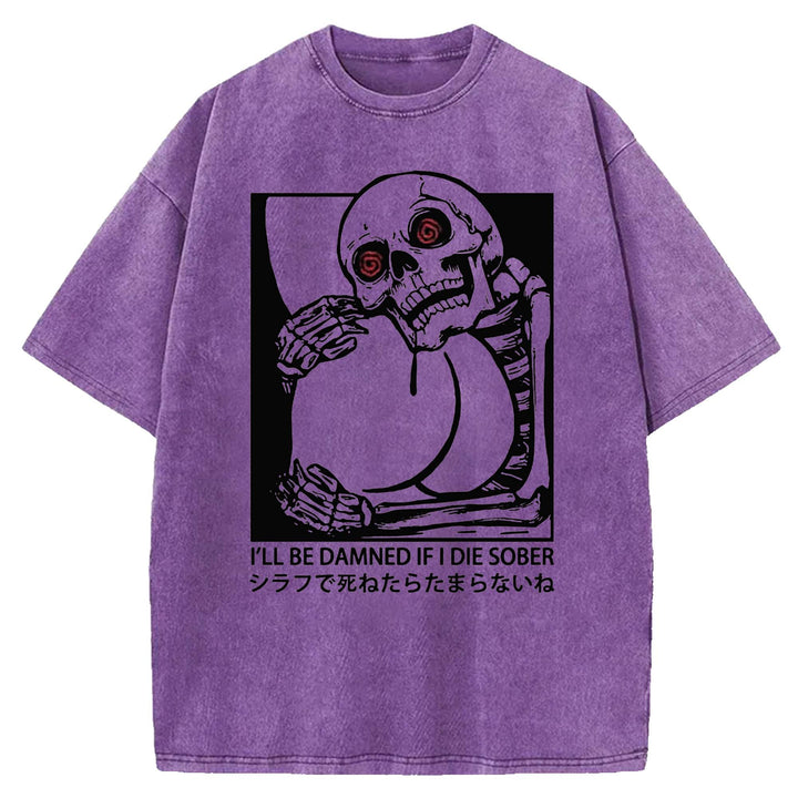I'LL BE DAMNED IF I DIE SOBER Washed Crew Neck T-shirt