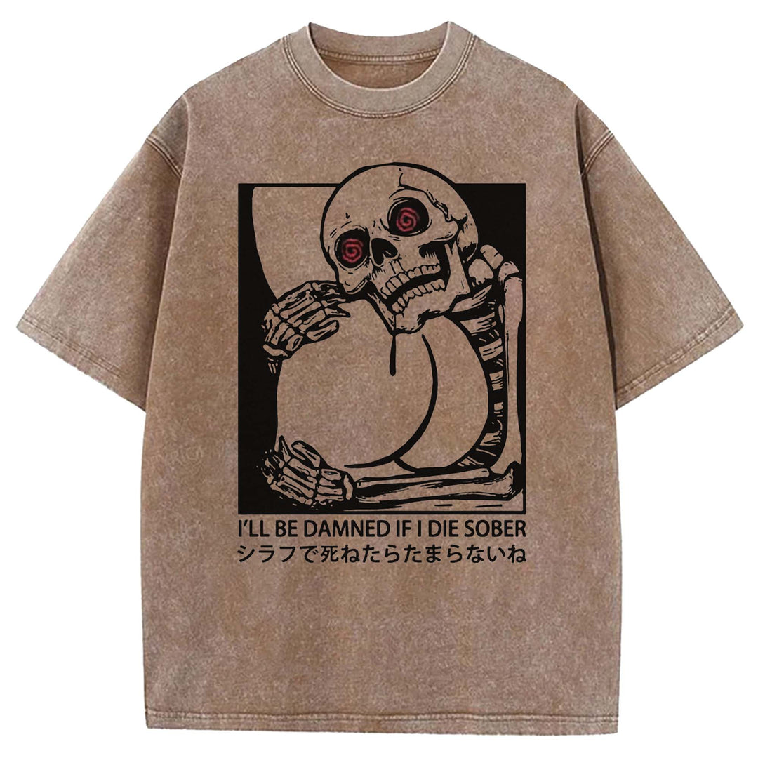 I'LL BE DAMNED IF I DIE SOBER Washed Crew Neck T-shirt