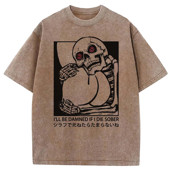 I'LL BE DAMNED IF I DIE SOBER Washed Crew Neck T-shirt