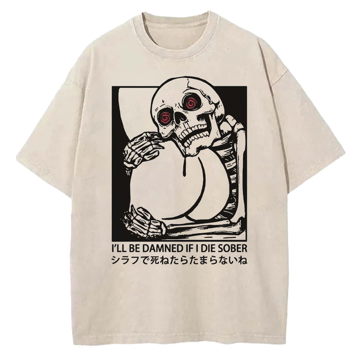 I'LL BE DAMNED IF I DIE SOBER Washed Crew Neck T-shirt