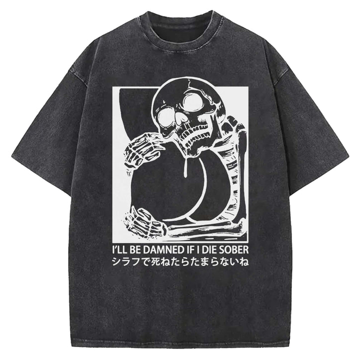 I'LL BE DAMNED IF I DIE SOBER Washed Crew Neck T-shirt