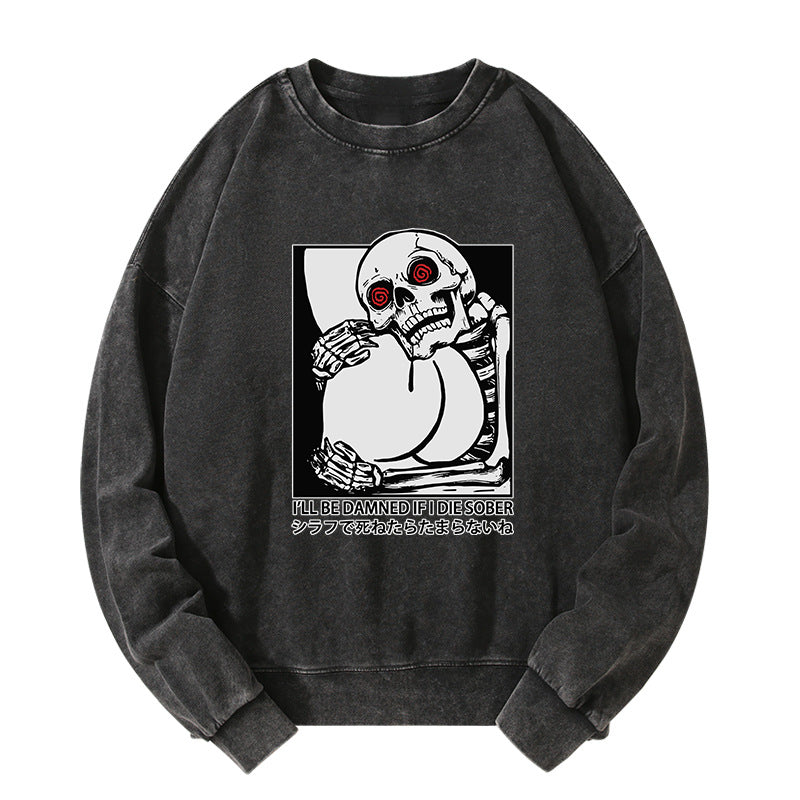 I'll Be Danned If I Die Sober Washed Sweatshirt