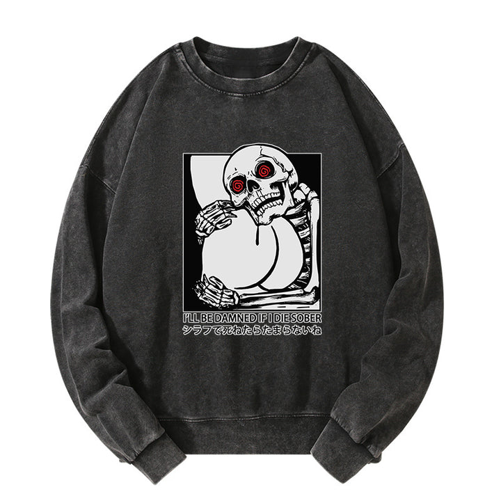 I'll Be Danned If I Die Sober Washed Sweatshirt