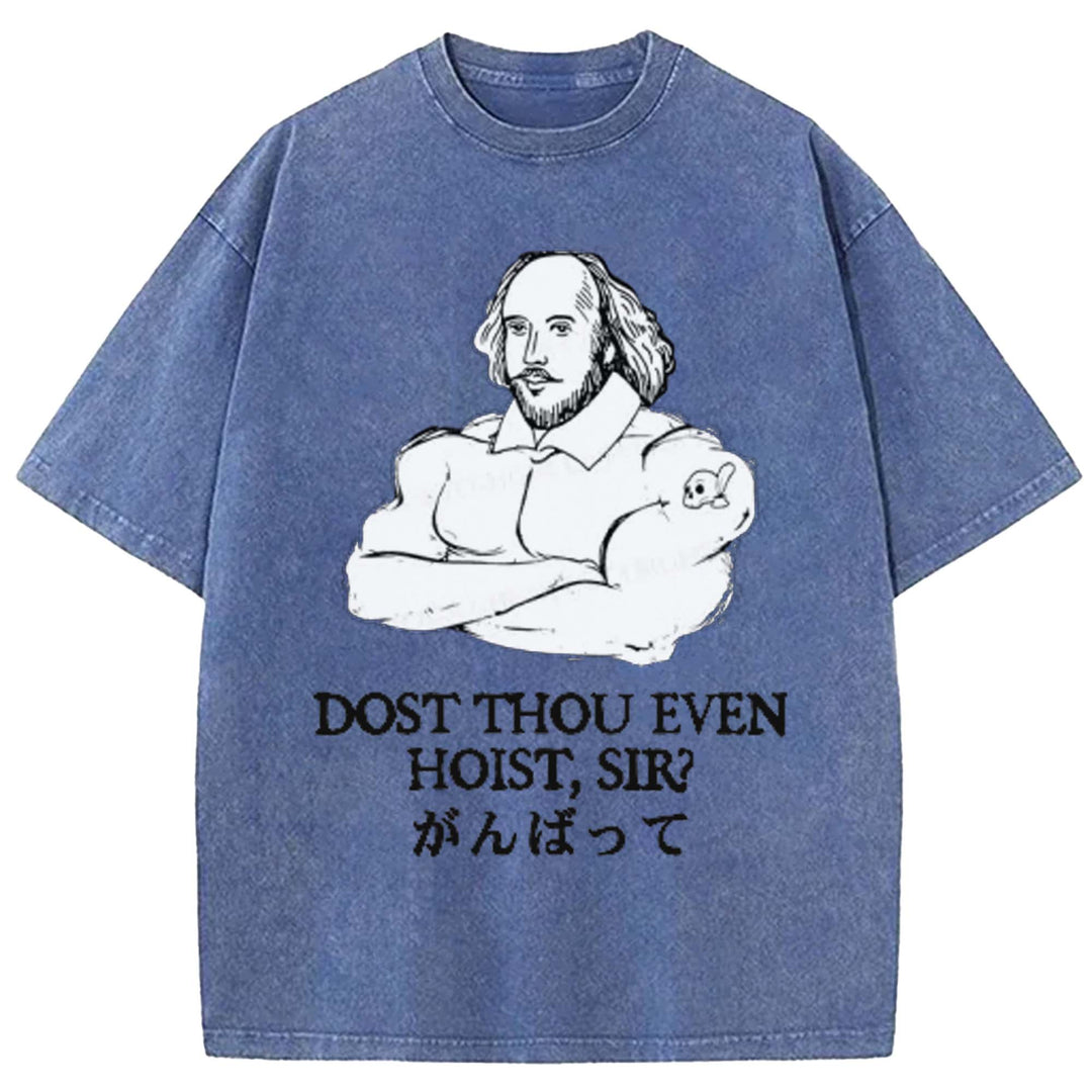 DOST THOU EVEN HOIST SIR Washed Crew Neck T-shirt