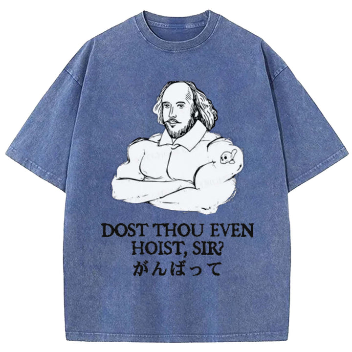 DOST THOU EVEN HOIST SIR Washed Crew Neck T-shirt