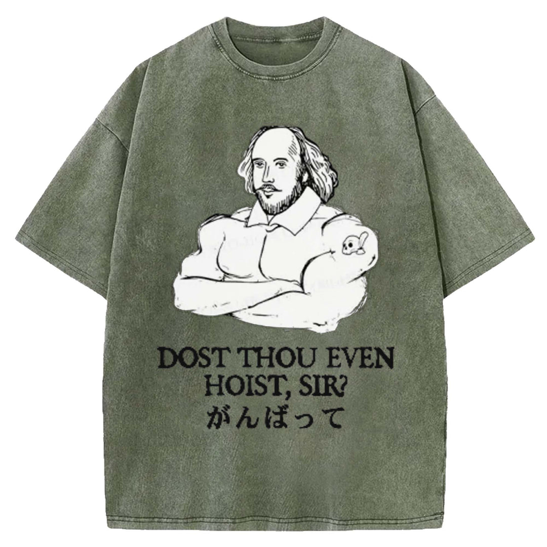 DOST THOU EVEN HOIST SIR Washed Crew Neck T-shirt