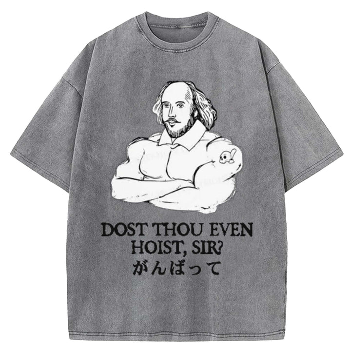 DOST THOU EVEN HOIST SIR Washed Crew Neck T-shirt