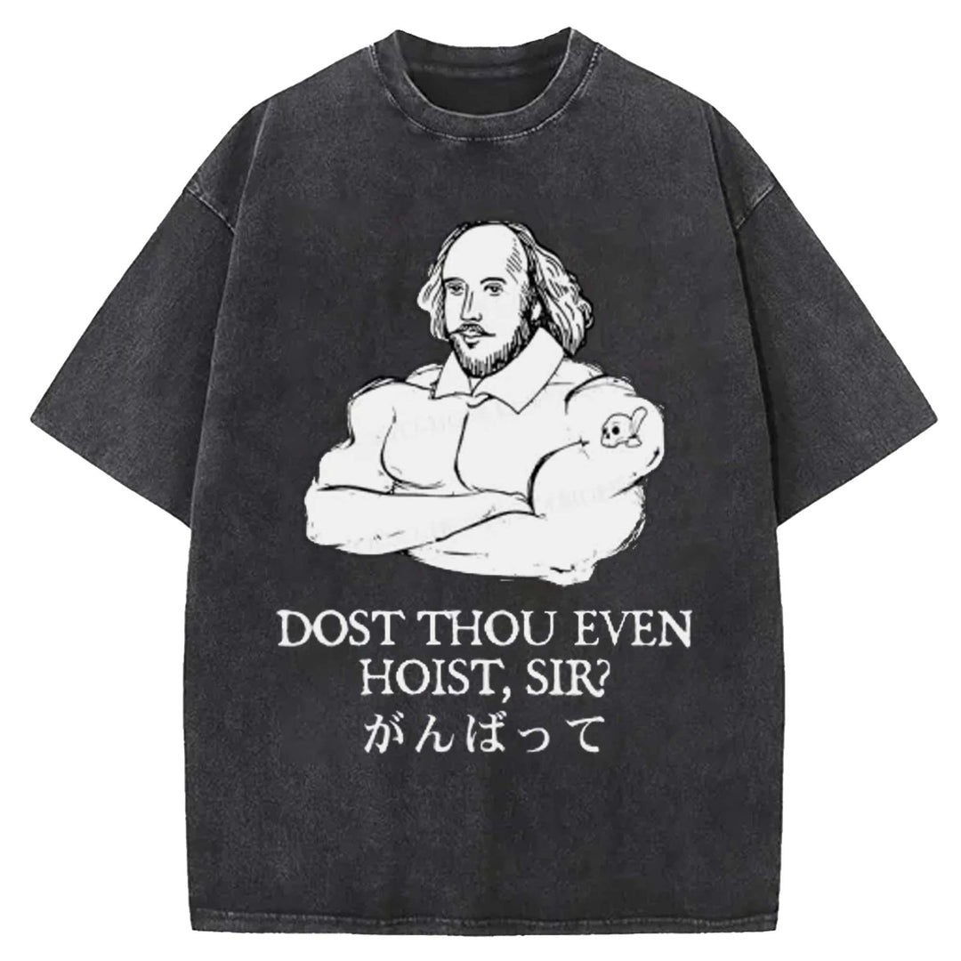 DOST THOU EVEN HOIST SIR Washed Crew Neck T-shirt