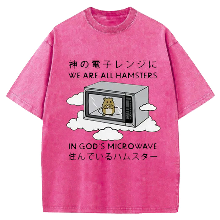 We¡¯re All Hamsters In God¡¯s Microwave Washed Crew Neck T-Shirt