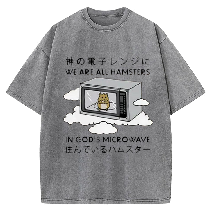 We¡¯re All Hamsters In God¡¯s Microwave Washed Crew Neck T-Shirt