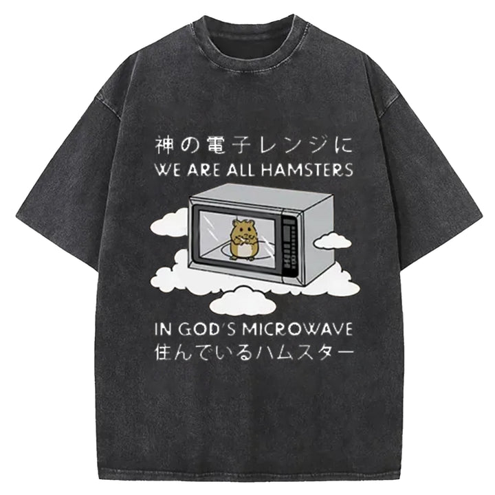 We¡¯re All Hamsters In God¡¯s Microwave Washed Crew Neck T-Shirt
