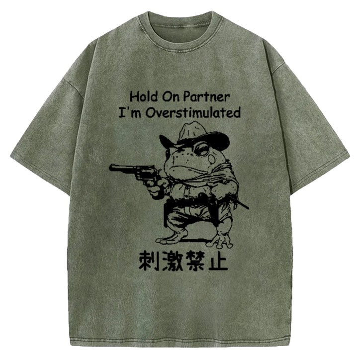 Hold On Partner I'm Overstimulated Washed Crew Neck T-Shirt